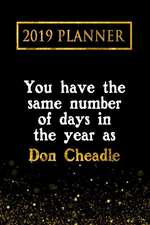 2019 Planner: You Have the Same Number of Days in the Year as Don Cheadle: Don Cheadle 2019 Planner