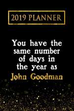 2019 Planner: You Have the Same Number of Days in the Year as John Goodman: John Goodman 2019 Planner