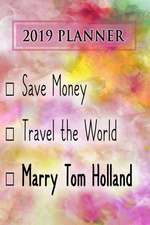 2019 Planner: Save Money, Travel the World, Marry Tom Holland: Tom Holland 2019 Planner