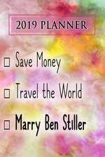 2019 Planner: Save Money, Travel the World, Marry Ben Stiller: Ben Stiller 2019 Planner