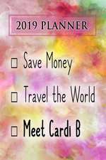 2019 Planner: Save Money, Travel the World, Meet Cardi B: Cardi B 2019 Planner