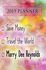 2019 Planner: Save Money, Travel the World, Marry Dee Reynolds: Dee Reynolds 2019 Planner