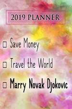 2019 Planner: Save Money, Travel the World, Marry Novak Djokovic: Novak Djokovic 2019 Planner