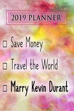 2019 Planner: Save Money, Travel the World, Marry Kevin Durant: Kevin Durant 2019 Planner