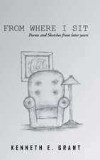 From Where I Sit: Poems and Sketches from Later Years