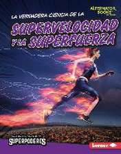 La Verdadera Ciencia de la Supervelocidad Y La Superfuerza (the Real Science of Superspeed and Superstrength)