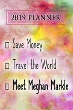 2019 Planner: Save Money, Travel the World, Meet Meghan Markle: Meghan Markle 2019 Planner