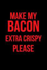 Make My Bacon Extra Crispy Please: Blank Line Journal