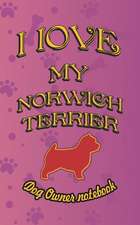 I Love My Norwich Terrier - Dog Owner Notebook: Doggy Style Designed Pages for Dog Owner to Note Training Log and Daily Adventures.