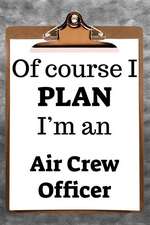 Of Course I Plan I'm an Air Crew Officer: 2019 6x9 365-Daily Planner to Organize Your Schedule by the Hour