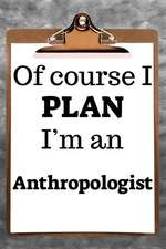 Of Course I Plan I'm an Anthropologist: 2019 6x9 365-Daily Planner to Organize Your Schedule by the Hour