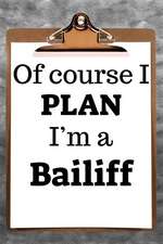 Of Course I Plan I'm a Bailiff: 2019 6x9 365-Daily Planner to Organize Your Schedule by the Hour