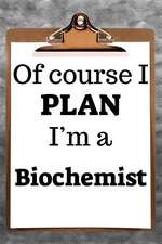 Of Course I Plan I'm a Biochemist: 2019 6x9 365-Daily Planner to Organize Your Schedule by the Hour