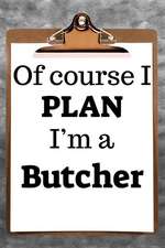 Of Course I Plan I'm a Butcher: 2019 6x9 365-Daily Planner to Organize Your Schedule by the Hour