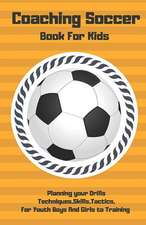 Coaching Soccer Book for Kids: Planning Your Drills Techniques, Skills, Tactics, for Youth Boys and Girls to Training (Orange Cover)