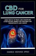 CBD for Lung Cancer: Using CBD Oil to Treat Lung Cancer and Other Natural Remedy for Treatment and Prevention of Lung Cancer