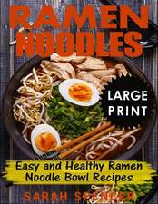 Ramen Noodles ***large Print Edition***: Easy and Healthy Ramen Noodle Bowl Recipes