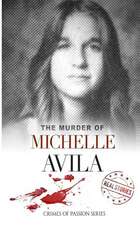 The Murder of Michelle Avila: Crimes of Passion Series (Book 9)