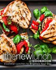 The New Lunch Cookbook: Essential Lunches to Brighten Your Day