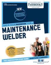 Maintenance Welder (C-1362): Passbooks Study Guide Volume 1362