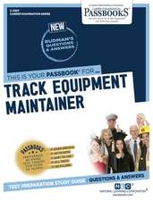 Track Equipment Maintainer (C-3307): Passbooks Study Guide Volume 3307