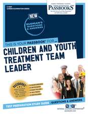 Children and Youth Treatment Team Leader (C-4537): Passbooks Study Guide Volume 4537