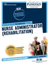 Nurse Administrator (Rehabilitation) (C-4592): Passbooks Study Guide Volume 4592