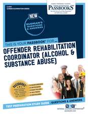 Offender Rehabilitation Coordinator (Alcohol & Substance Abuse) (C-4717): Passbooks Study Guide Volume 4717