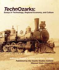 TechnOzarks: Essays in Technology, Regional Economy, and Culture