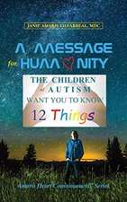 A Message for Humanity: The Children of Autism Want You to Know 12 Things