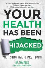 Your Health Has Been Hijacked: And It's High Time to Take It Back! Volume 1