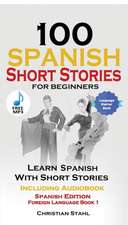 100 Spanish Short Stories for Beginners Learn Spanish with Stories Including Audio