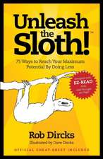 Unleash The Sloth! 75 Ways to Reach Your Maximum Potential By Doing Less