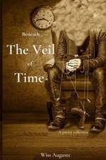 Beneath The Veil Of Time: A poetry collection