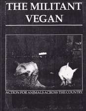 The Militant Vegan: The Book - Complete Collection, 1993-1995: (Animal Liberation Zine Collection)