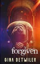 Detwiler, G: Forgiven