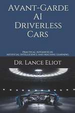 Avant-Garde AI Driverless Cars: Practical Advances in Artificial Intelligence and Machine Learning