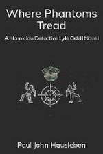 Where Phantoms Tread: A Detective Lyle Odell Novel