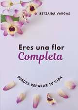 Vargas, B: Eres Una Flor Completa