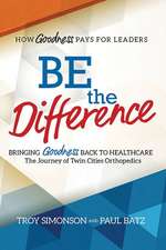 Be the Difference: Bringing Goodness Back to Healthcare: The Journey of Twin Cities Orthopedics