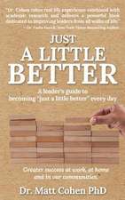 Just A Little Better: A Leader's Guide To Becoming 