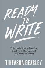 Ready to Write: Write an Industry-Standard Book with the Content You Already Have!