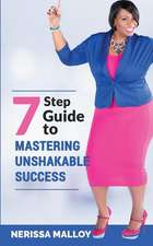 7 Step Guide to Mastering Unshakable Success