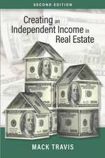 Creating an Independent Income in Real Estate - Second Edition