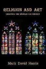 Religion and Art: Shaping the World for Christ