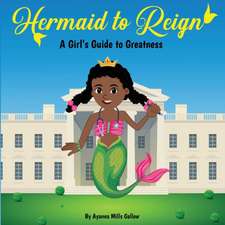 Hermaid to Reign: A Girl's Guide to Greatness