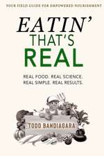 Eatin' That's Real: Real Food. Real Science. Real Simple. Real Results.