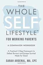 The Whole SELF Lifestyle for Working Parents Companion Workbook