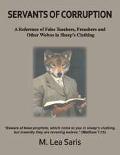 Servants Of Corruption, A Reference of False Teachers, Preachers and Other Wolves In Sheep's Clothing