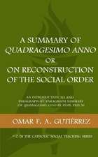 A Summary of Quadragesimo Anno or On Reconstruction of the Social Order: An Introduction to and Paragraph-by-Paragraph Summary of Quadragesimo Anno by